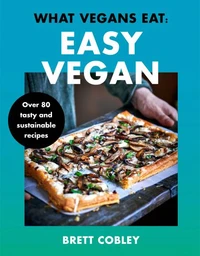 What Vegans Eat – Easy Vegan!