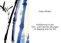 Coby Körber - Einführung in die Tier- und Figuren- Übungen im Qigong und Tai-Chi.