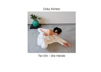 Coby Körber - Tai-Chi - Die Hände - Wir denken, weil wir Hände haben.