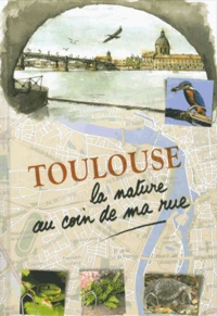 Toulouse, la nature au coin de ma rue