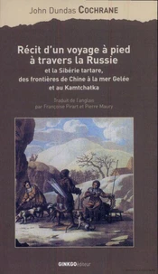 Récit d'un voyage à pied à travers la Russie et la Sibérie tartare, des frontières de Chine à la mer Gelée et au Kamtchatka