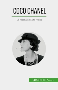 Sara Rossi - Coco Chanel - La regina dell'alta moda.