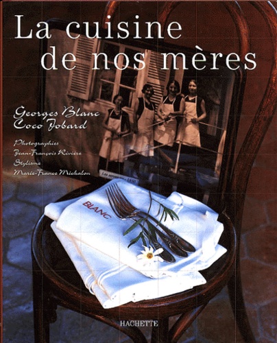 Coco Jobard et Georges Blanc - La Cuisine De Nos Meres.