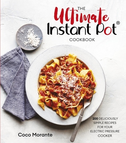 The Ultimate Instant Pot Cookbook. 200 deliciously simple recipes for your electric pressure cooker