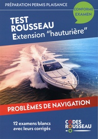  Code Rousseau - Test Rousseau Extension "hauturière" - Problèmes de navigation - 12 examens blancs avec leurs corrigés.