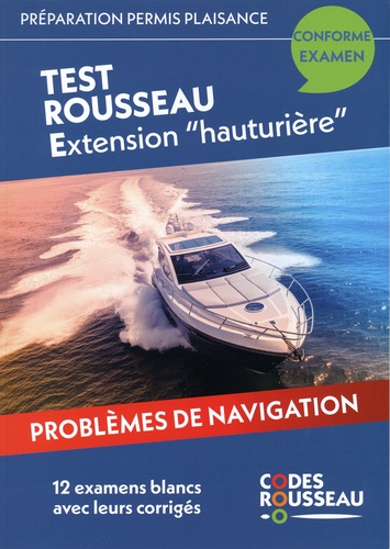 Test Rousseau Extension "hauturière". Problèmes de navigation - 12 examens blancs avec leurs corrigés