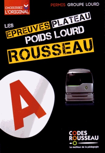  Codes Rousseau - Epreuves plateau et I.O. Rousseau Groupe Lourd - Permis C1/C1E/C/CE/D1/D1E/D/DE. Préparation à l'examen.