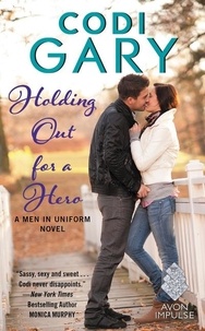 Codi Gary - Holding Out for a Hero - A Men in Uniform Novel.