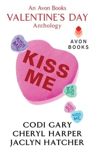 Codi Gary et Cheryl Harper - Kiss Me - An Avon Books Valentine's Day Anthology.