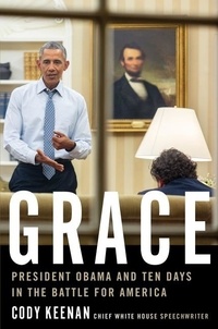Cody Keenan - Grace - President Obama and Ten Days in the Battle for America.