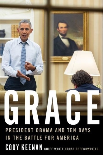 Cody Keenan - Grace - President Obama and Ten Days in the Battle for America.