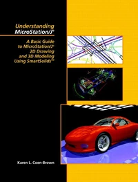 Understanding Microstation/J. A Basic Guide To Microstation/J 2d Drawing And 3d Modeling Using Smartsolids