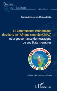 La Communauté économique des Etats de l'Afrique centrale (CEEAC) et la gouvernance démocratique de ses Etats membres