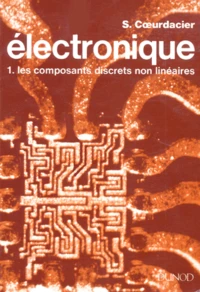 Electronique. Tome 1, Les Composants Discrets Non Lineaires
