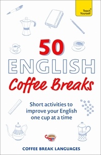 Coffee Break Languages - 50 English Coffee Breaks - Short activities to improve your English one cup at a time.