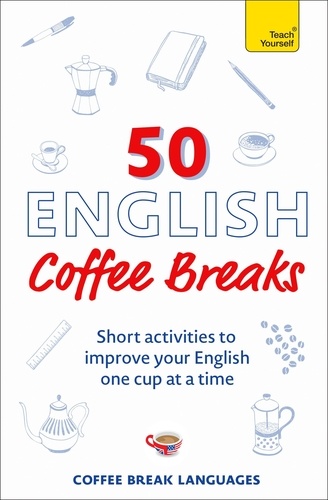 50 English Coffee Breaks. Short activities to improve your English one cup at a time