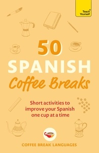 Coffee Break Languages - 50 Spanish Coffee Breaks - Short activities to improve your Spanish one cup at a time.