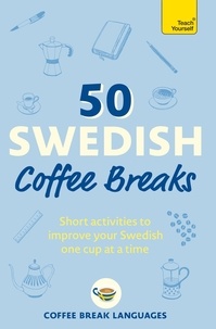 Coffee Break Languages - 50 Swedish Coffee Breaks - Short activities to improve your Swedish one cup at a time.