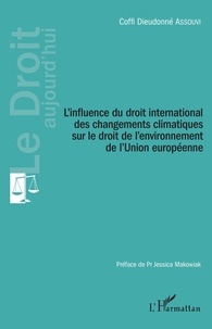Coffi Dieudonné Assouvi - L'influence du droit international des changements climatiques sur le droit de l'environnement de l'Union européenne.