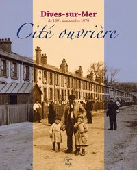Dives-sur-Mer, cité ouvrière