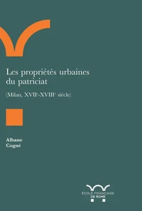Les propriétés urbaines du patriciat, (Milan, XVIIe-XVIIIe siècle)