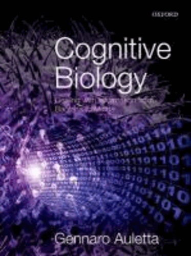 Cognitive Biology - Dealing with Information from Bacteria to Minds.