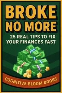 Broke No More: 25 Real Tips To Fix Your Finances Fast