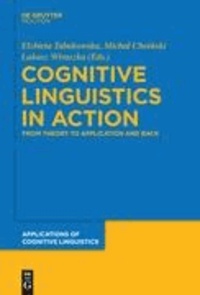 Cognitive Linguistics in Action - From Theory to Application and Back.