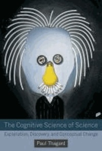 Cognitive Science of Science - Explanation, Discovery, and Conceptual Change.