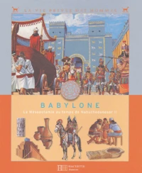 Babylone. La Mesopotamie Au Temps De Nabuchodonosor Ii