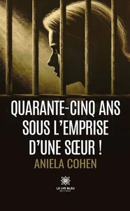 Quarante-cinq ans sous l'emprise d'une soeur !