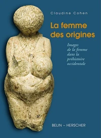 La Femme Des Origines. Images De La Femme Dans La Prehistoire Occidentale