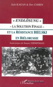 Endlösung - la solution finale - et la résistance Bielski en Biélorussie