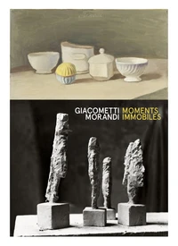 Alberto Giacometti / Giorgio Morandi - « Des moments immobil