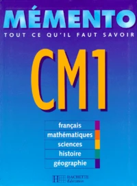 Memento Cm1. Tout Ce Qu'Il Faut Savoir, Francais, Mathematiques, Sciences, Histoire Et Geographie