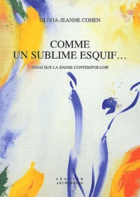 Comme Un Sublime Esquif... Essai Sur La Danse Contemporaine