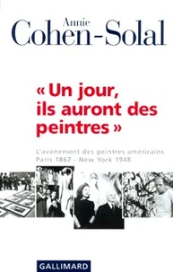 Un Jour, Ils Auront Des Peintres. L'Avenement Des Peintres Americains, Paris 1867 - New York 1948
