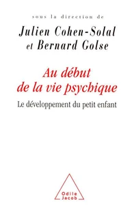 Au Debut De La Vie Psychique. Le Developpement Du Petit Enfant
