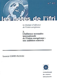 La Strategie D'Influence De L'Union Europeenne. Tome 3, L'Influence Normative Internationale De L'Union Europeenne : Une Ambition Entravee