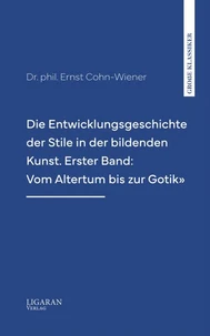 Die Entwicklungsgeschichte der Stile in der bildenden Kunst. Erster Band: Vom Altertum bis zur Gotik"