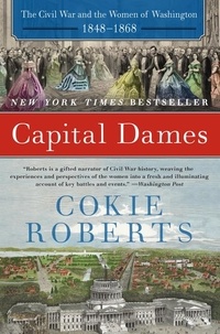 Cokie Roberts - Capital Dames - The Civil War and the Women of Washington, 1848-1868.