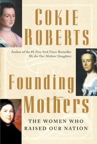 Cokie Roberts - Founding Mothers - The Women Who Raised Our Nation.