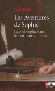 Colas Duflo - Les Aventures de Sophie - La philosophie dans le roman au XVIIIe siècle.