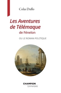 Colas Duflo - Les aventures de Télémaque de Fénelon ou le roman politique.