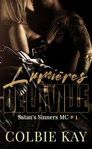 Colbie Kay - Les lumières de la ville - Satan's Sinners MC, Volume 1.