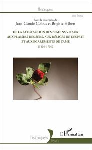 De la satisfaction des besoins vitaux aux plaisirs des sens, aux délices de l'esprit et aux égarements de l'âme (1450-1750)