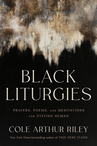 Black Liturgies. Prayers, poems and meditations for staying human