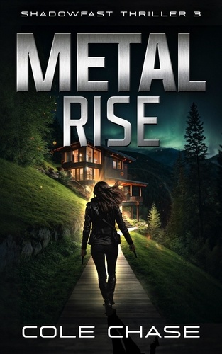  Cole Chase - Metal Rise - Shadowfast Action Thriller, #3.