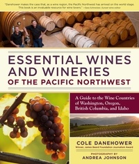 Cole Danehower et Andrea Johnson - Essential Wines and Wineries of the Pacific Northwest - A Guide to the Wine Countries of Washington, Oregon, British Columbia, and Idaho.