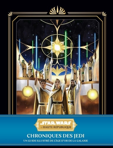 Star Wars - La Haute République  Chroniques des Jedi : Un guide illustré de l'âge d'or de la galaxie